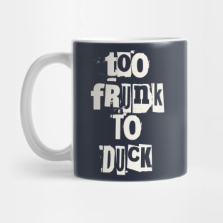 Too Frunk To Duck Mug